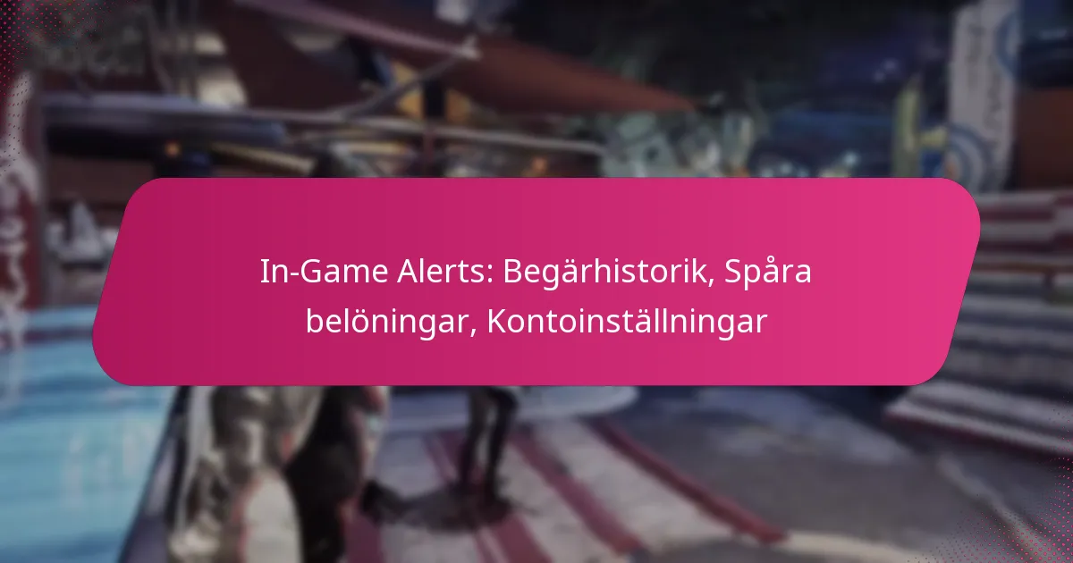 In-Game Alerts: Begärhistorik, Spåra belöningar, Kontoinställningar