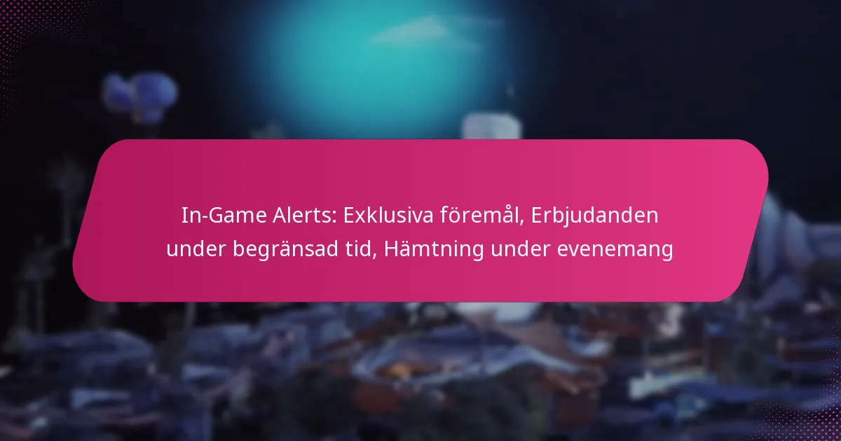 In-Game Alerts: Exklusiva föremål, Erbjudanden under begränsad tid, Hämtning under evenemang
