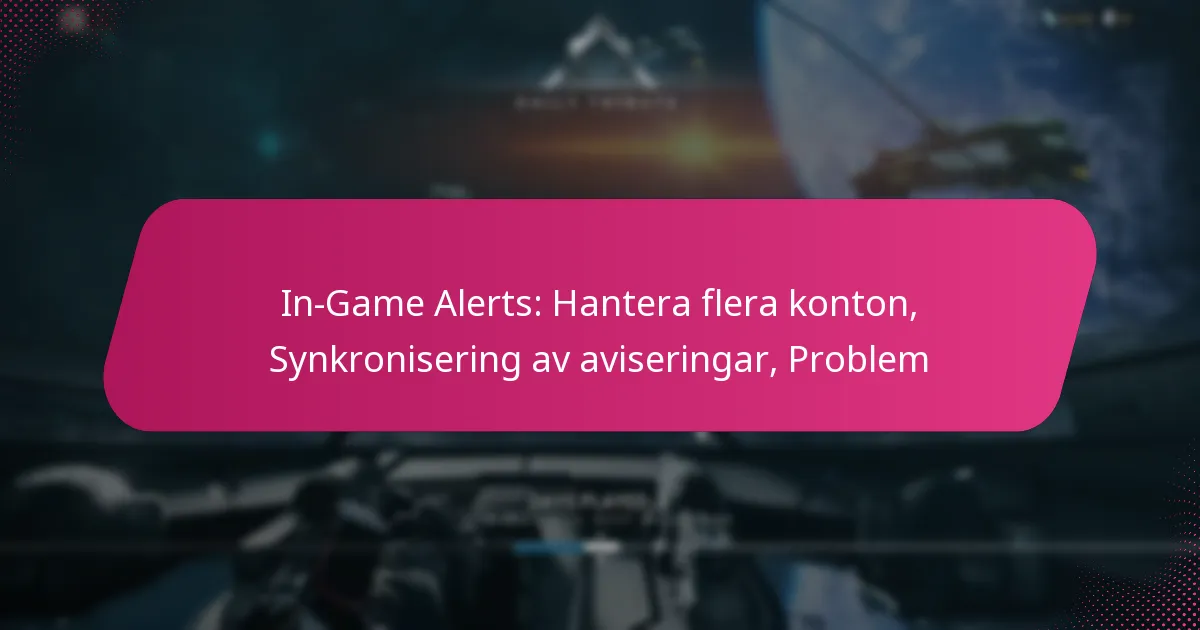 In-Game Alerts: Hantera flera konton, Synkronisering av aviseringar, Problem