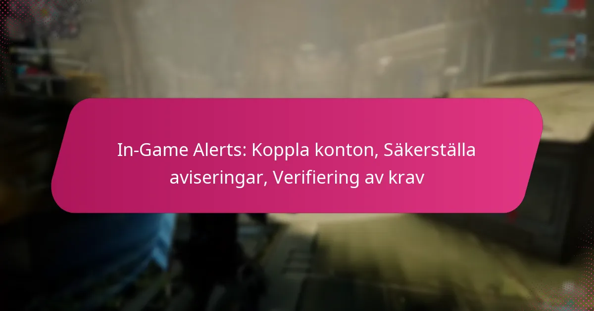 In-Game Alerts: Koppla konton, Säkerställa aviseringar, Verifiering av krav