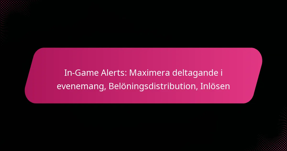 In-Game Alerts: Maximera deltagande i evenemang, Belöningsdistribution, Inlösen