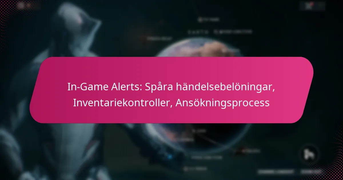 In-Game Alerts: Spåra händelsebelöningar, Inventariekontroller, Ansökningsprocess