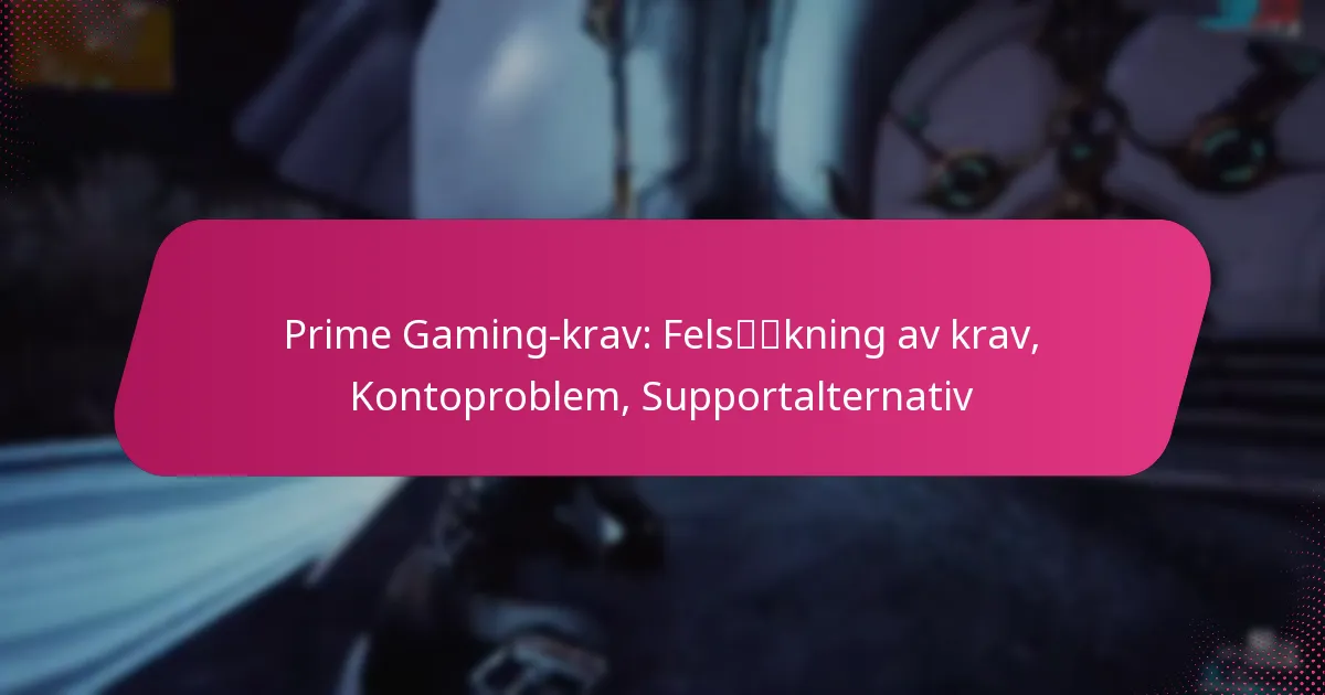 Prime Gaming-krav: Felsökning av krav, Kontoproblem, Supportalternativ