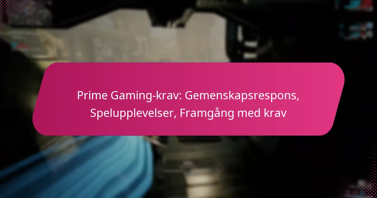 Prime Gaming-krav: Gemenskapsrespons, Spelupplevelser, Framgång med krav