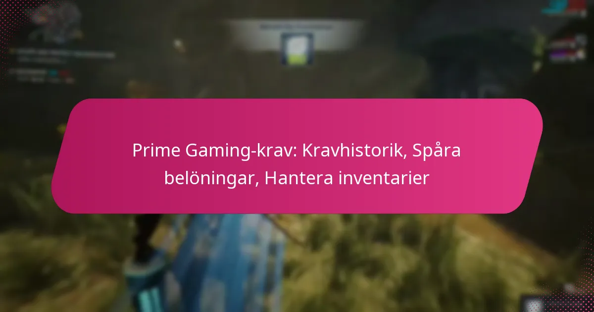 Prime Gaming-krav: Kravhistorik, Spåra belöningar, Hantera inventarier