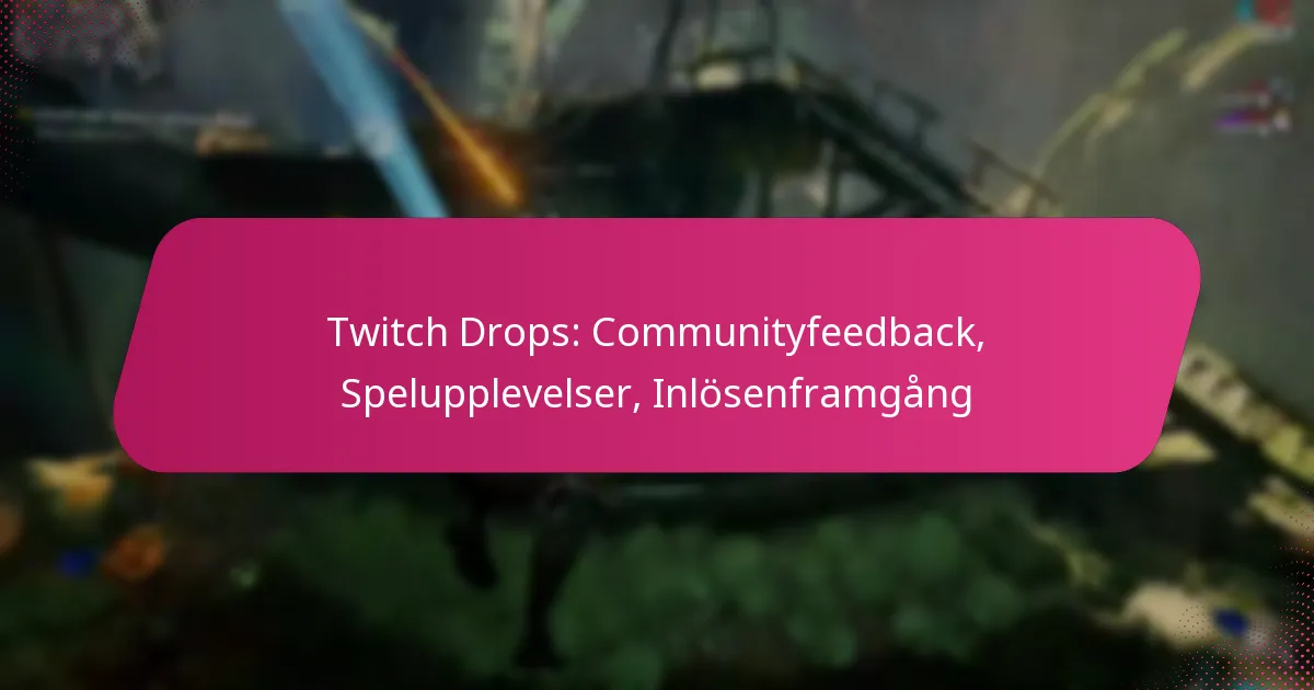 Twitch Drops: Communityfeedback, Spelupplevelser, Inlösenframgång
