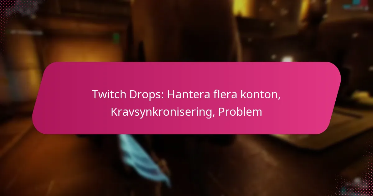 Twitch Drops: Hantera flera konton, Kravsynkronisering, Problem