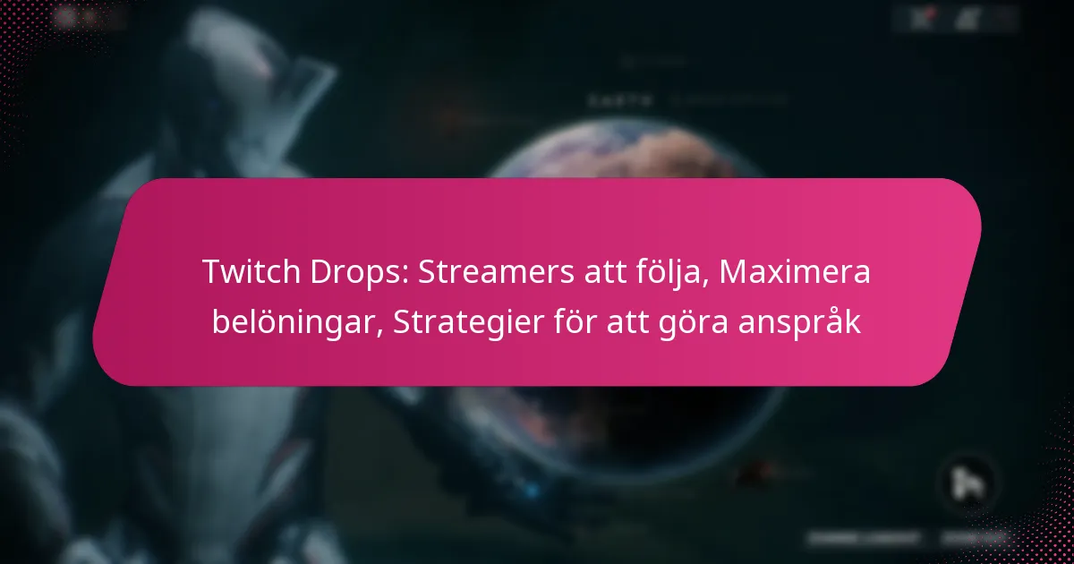 Twitch Drops: Streamers att följa, Maximera belöningar, Strategier för att göra anspråk