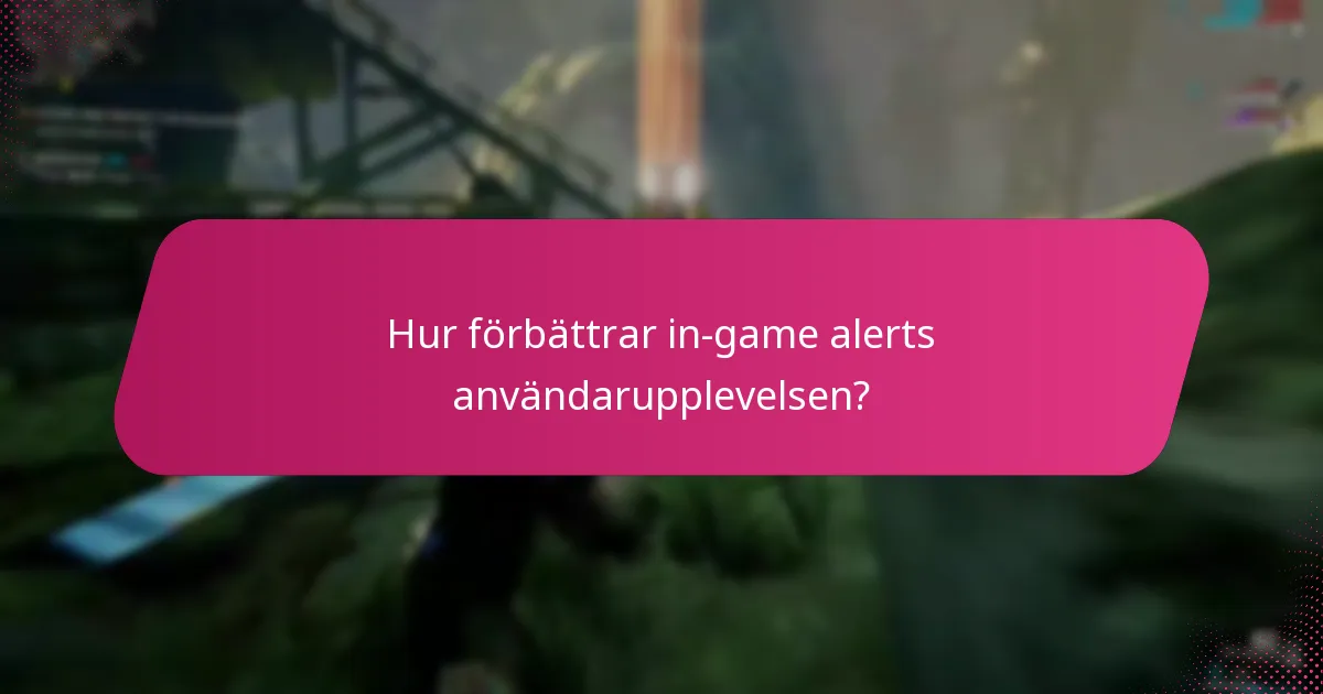 Hur förbättrar in-game alerts användarupplevelsen?