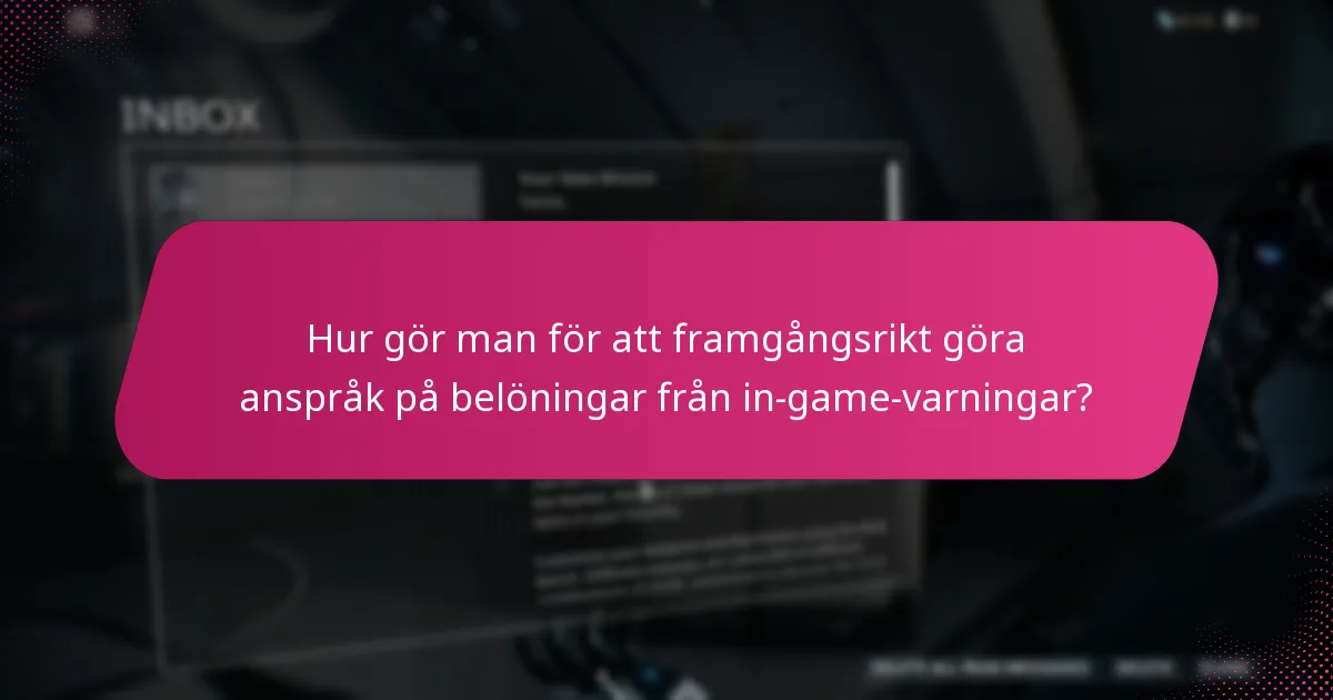 Hur gör man för att framgångsrikt göra anspråk på belöningar från in-game-varningar?