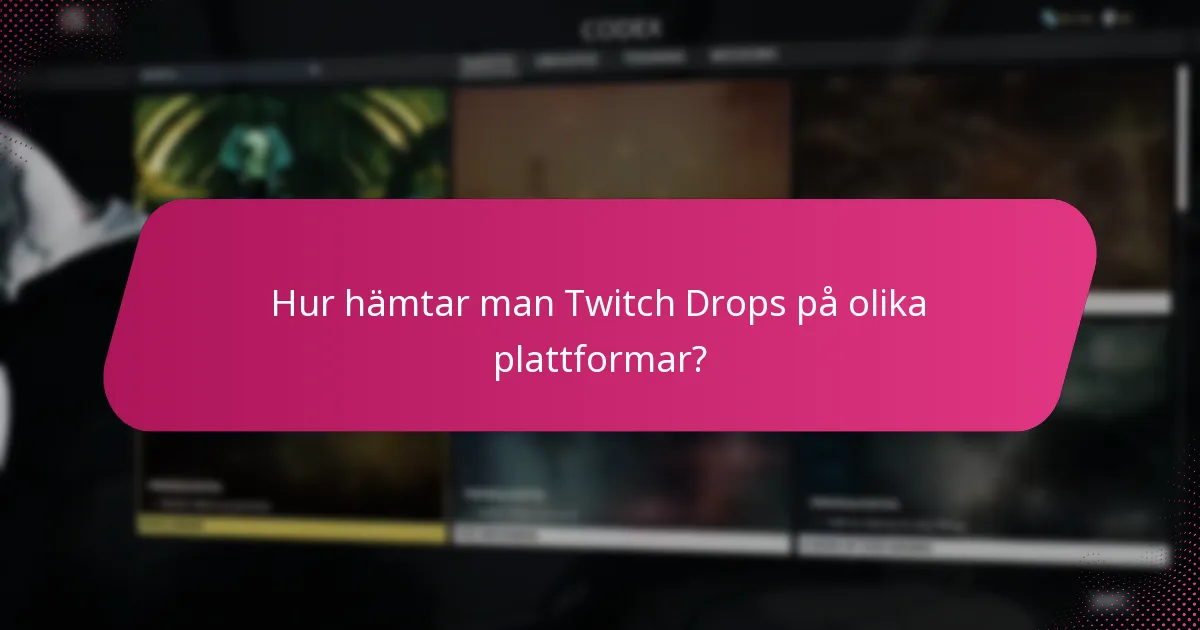 Hur hämtar man Twitch Drops på olika plattformar?