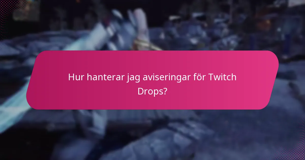 Hur hanterar jag aviseringar för Twitch Drops?