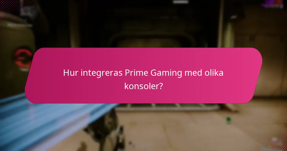 Hur integreras Prime Gaming med olika konsoler?