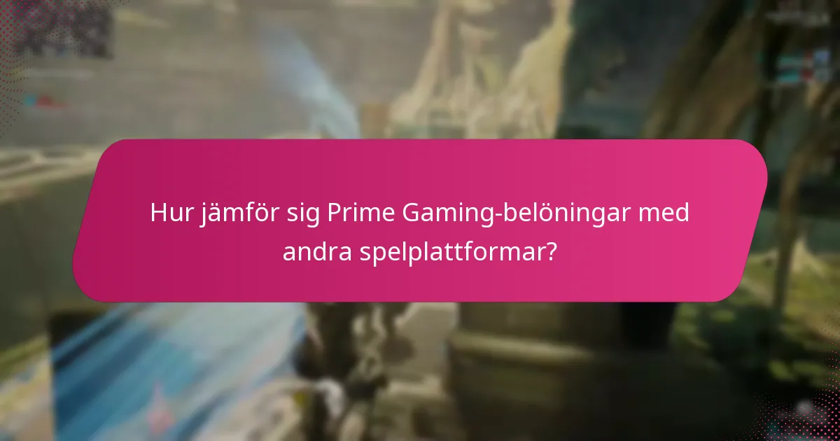 Hur jämför sig Prime Gaming-belöningar med andra spelplattformar?
