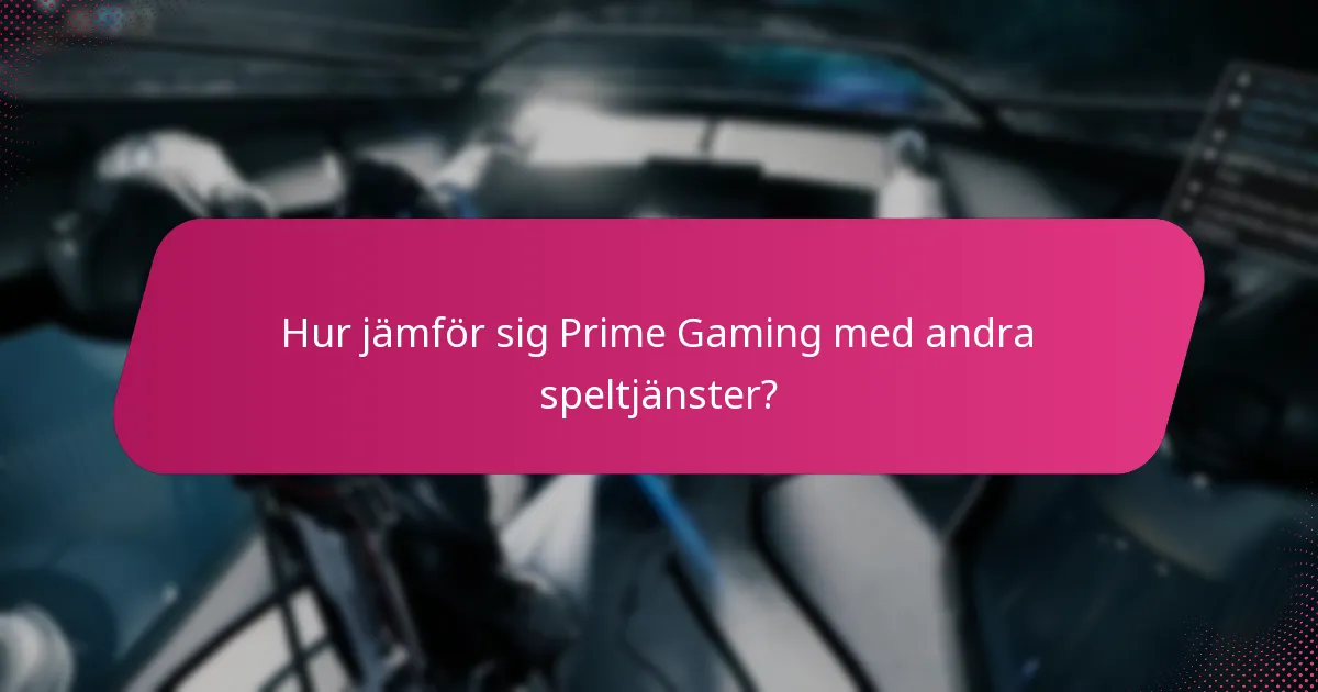 Hur jämför sig Prime Gaming med andra speltjänster?