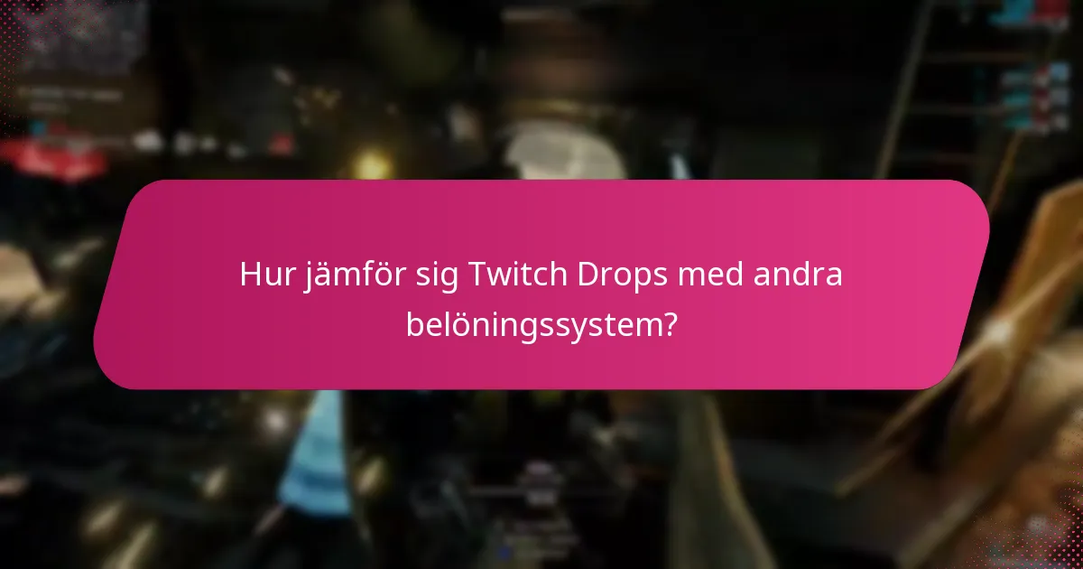 Hur jämför sig Twitch Drops med andra belöningssystem?
