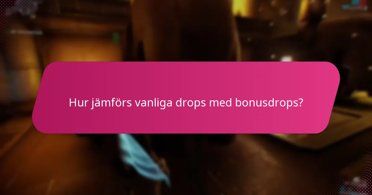 Hur jämförs vanliga drops med bonusdrops?