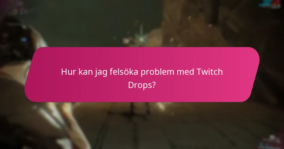 Hur kan jag felsöka problem med Twitch Drops?