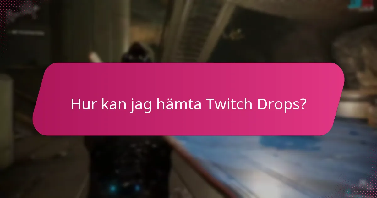 Hur kan jag hämta Twitch Drops?