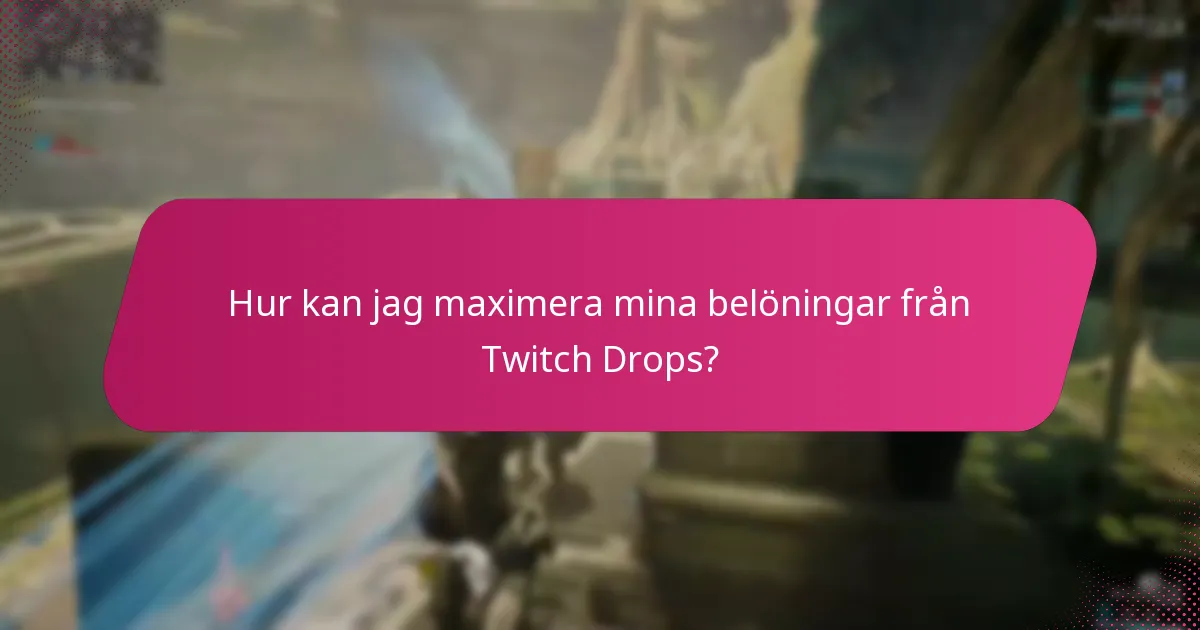 Hur kan jag maximera mina belöningar från Twitch Drops?