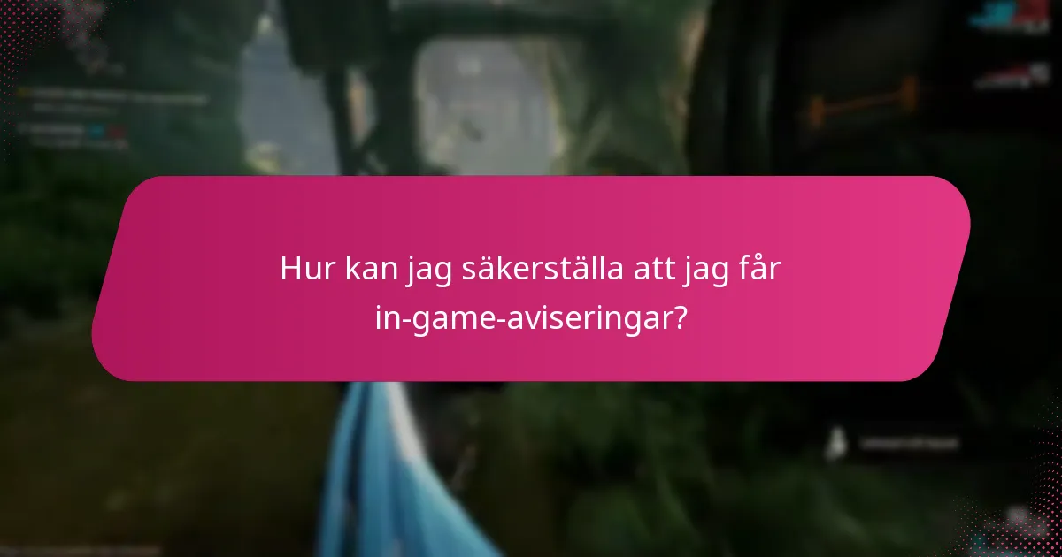 Hur kan jag säkerställa att jag får in-game-aviseringar?