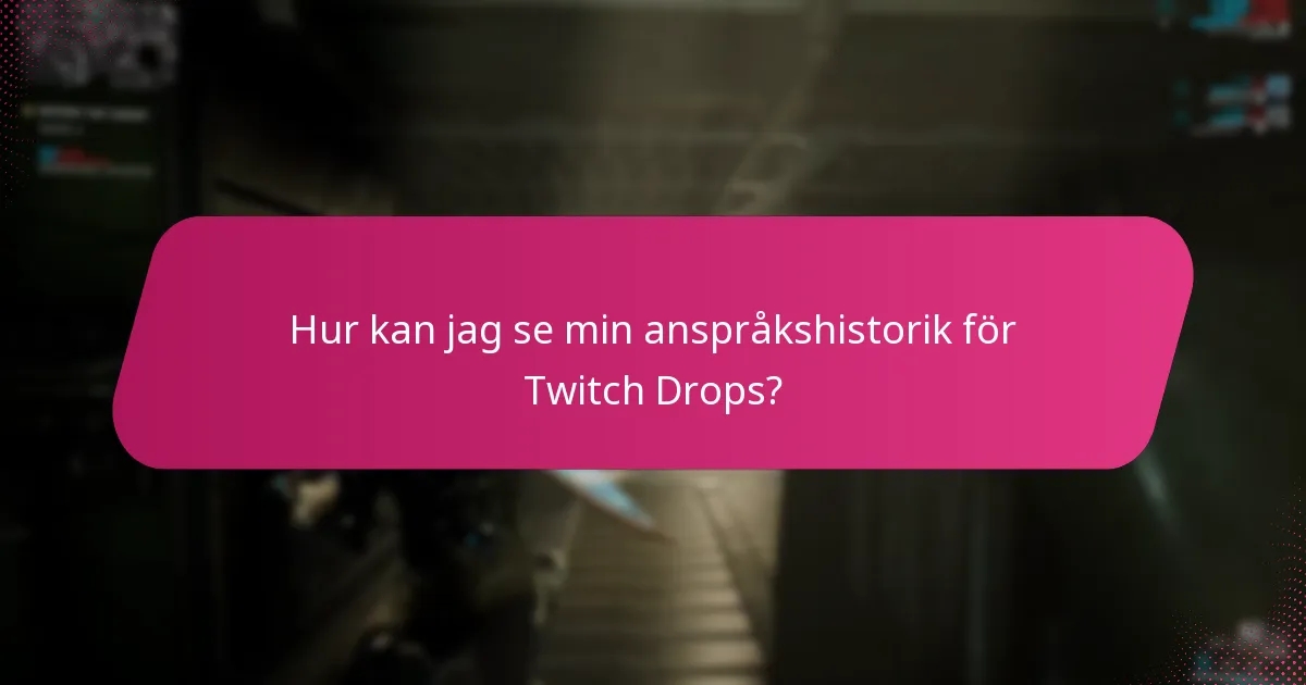 Hur kan jag se min anspråkshistorik för Twitch Drops?