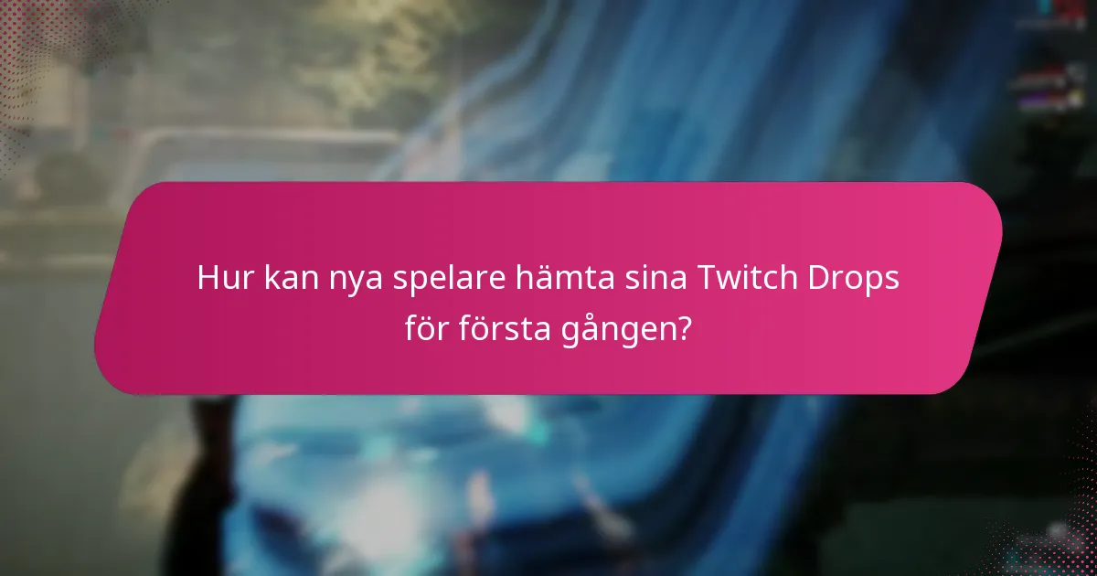Hur kan nya spelare hämta sina Twitch Drops för första gången?