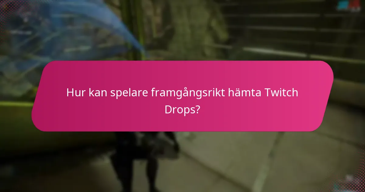 Hur kan spelare framgångsrikt hämta Twitch Drops?