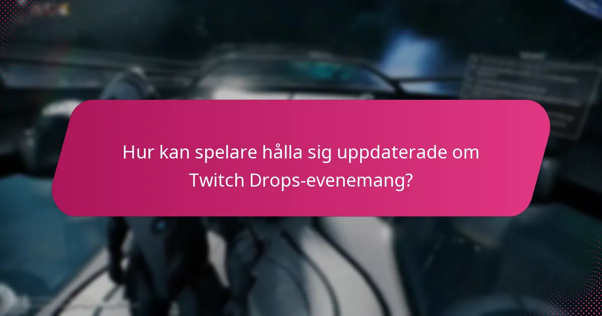Hur kan spelare hålla sig uppdaterade om Twitch Drops-evenemang?