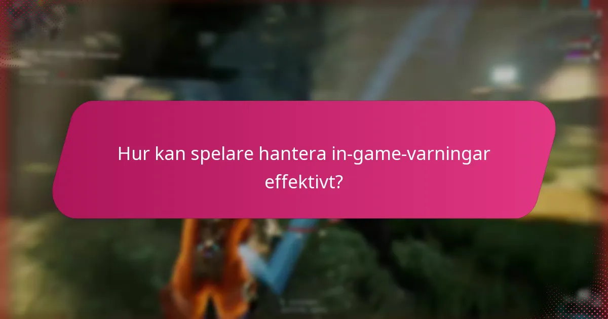 Hur kan spelare hantera in-game-varningar effektivt?
