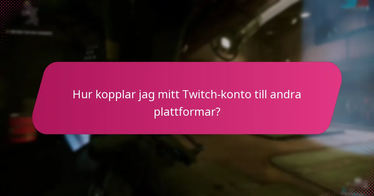 Hur kopplar jag mitt Twitch-konto till andra plattformar?