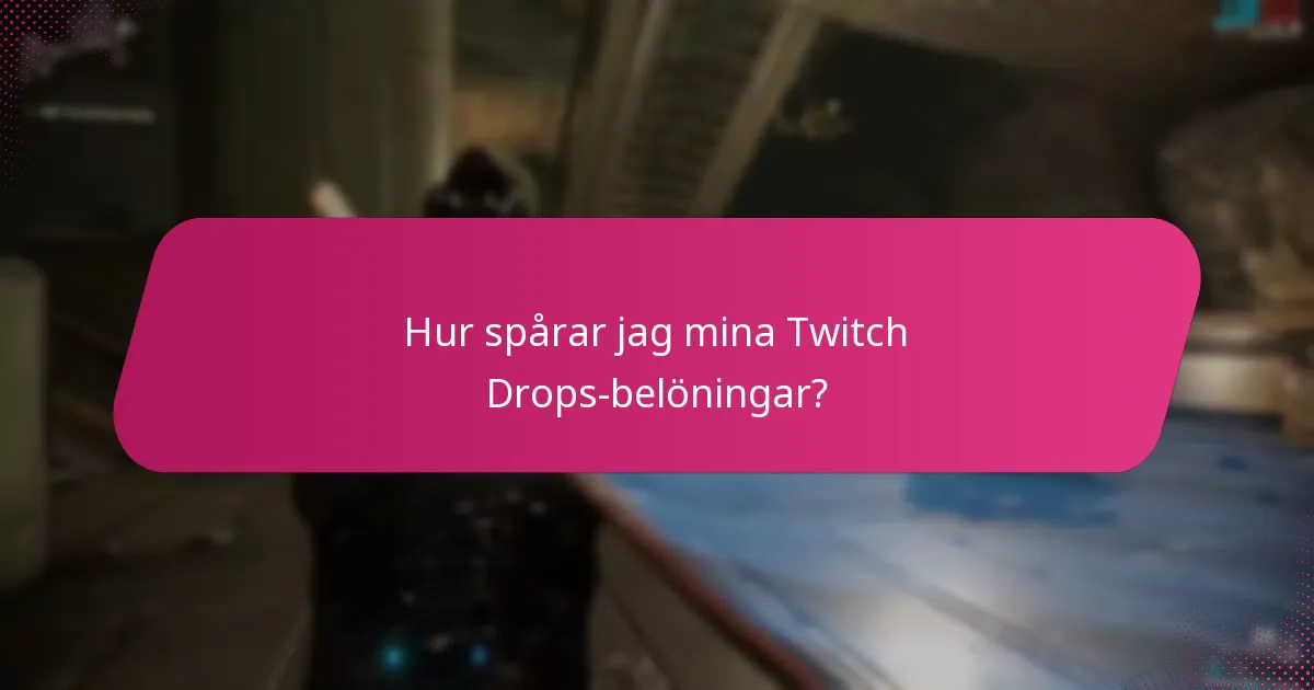 Hur spårar jag mina Twitch Drops-belöningar?