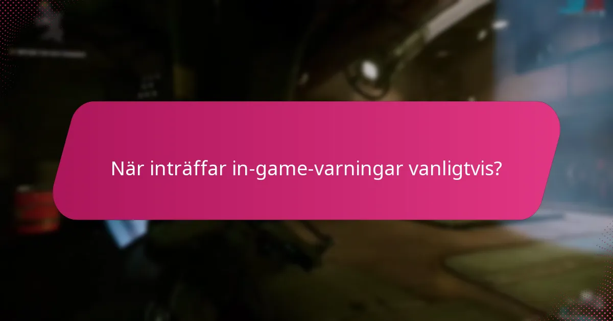 När inträffar in-game-varningar vanligtvis?
