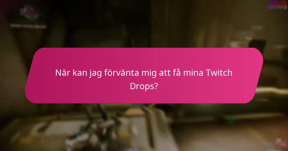 När kan jag förvänta mig att få mina Twitch Drops?