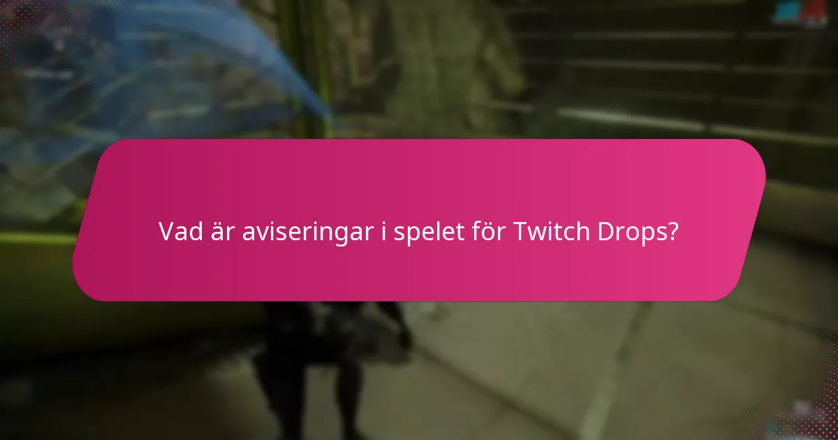 Vad är aviseringar i spelet för Twitch Drops?
