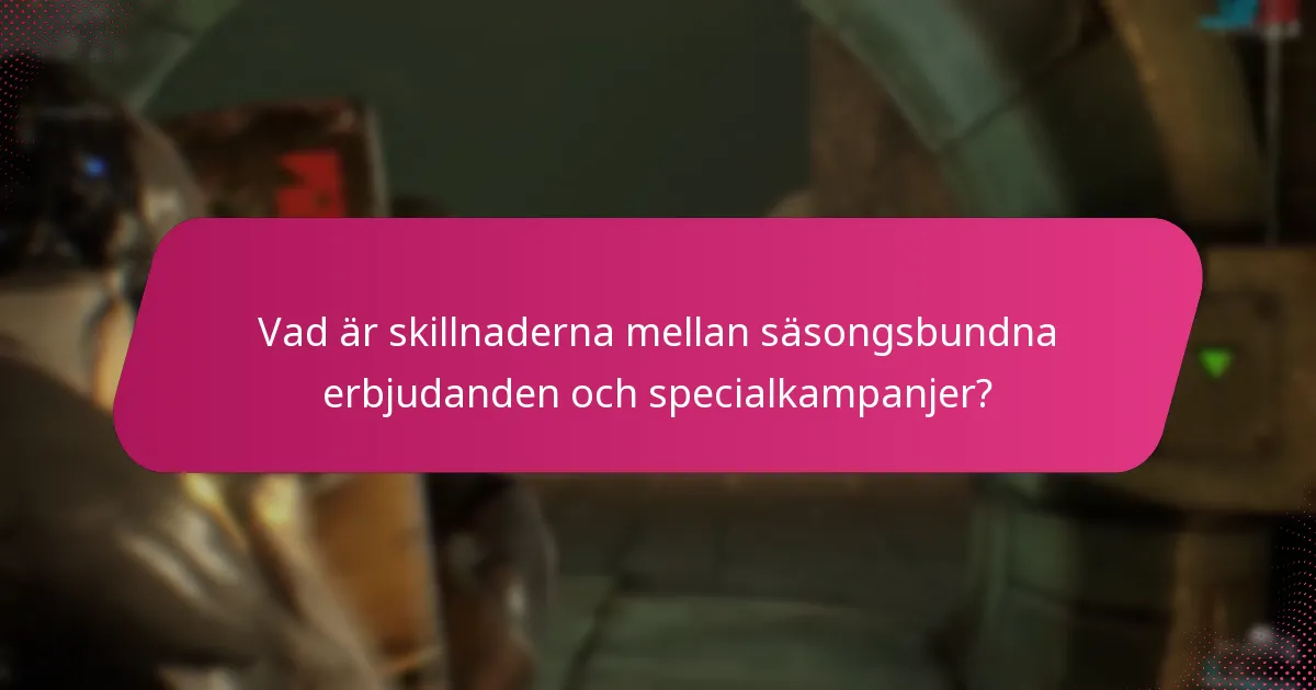 Vad är skillnaderna mellan säsongsbundna erbjudanden och specialkampanjer?