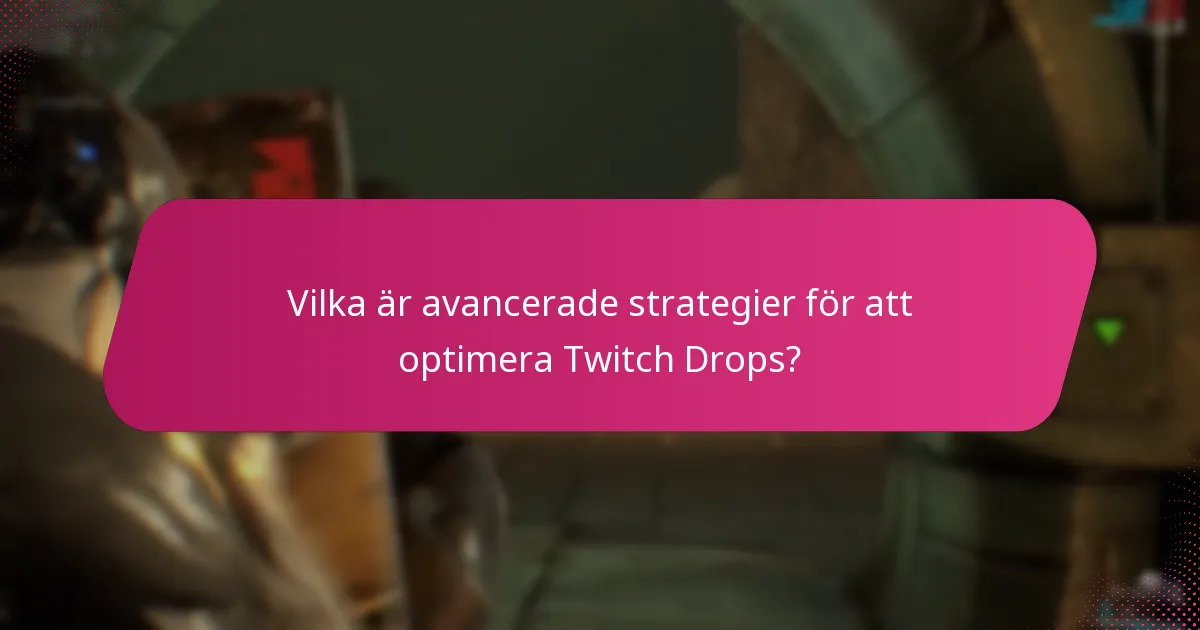 Vilka är avancerade strategier för att optimera Twitch Drops?