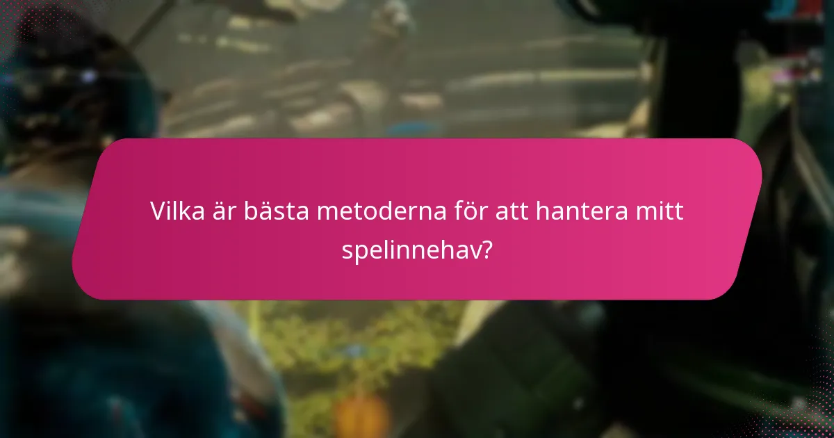 Vilka är bästa metoderna för att hantera mitt spelinnehav?