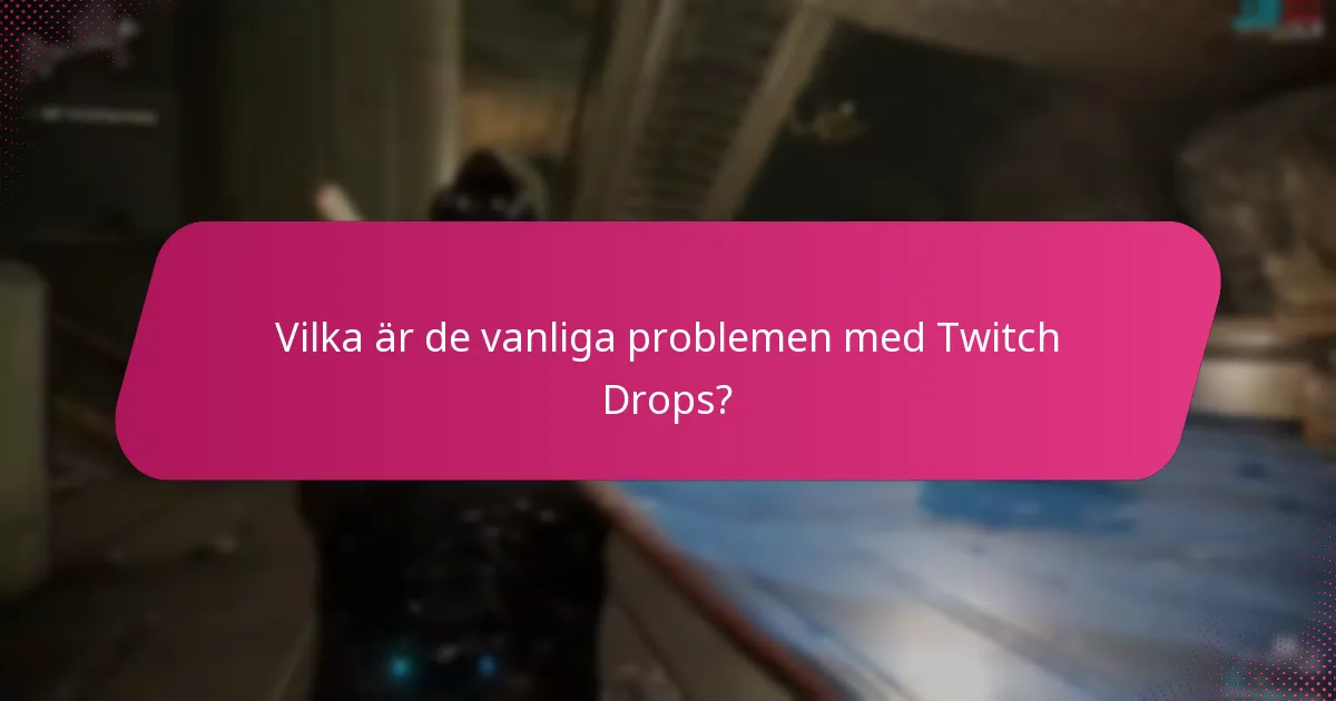 Vilka är de vanliga problemen med Twitch Drops?