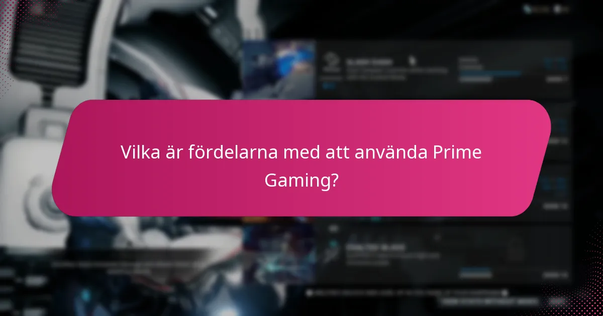 Vilka är fördelarna med att använda Prime Gaming?
