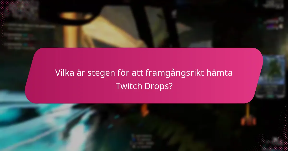 Vilka är stegen för att framgångsrikt hämta Twitch Drops?