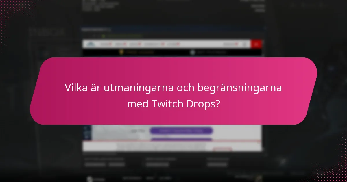 Vilka är utmaningarna och begränsningarna med Twitch Drops?