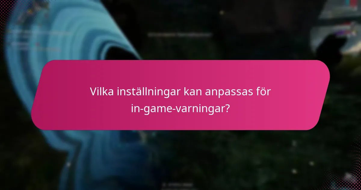 Vilka inställningar kan anpassas för in-game-varningar?