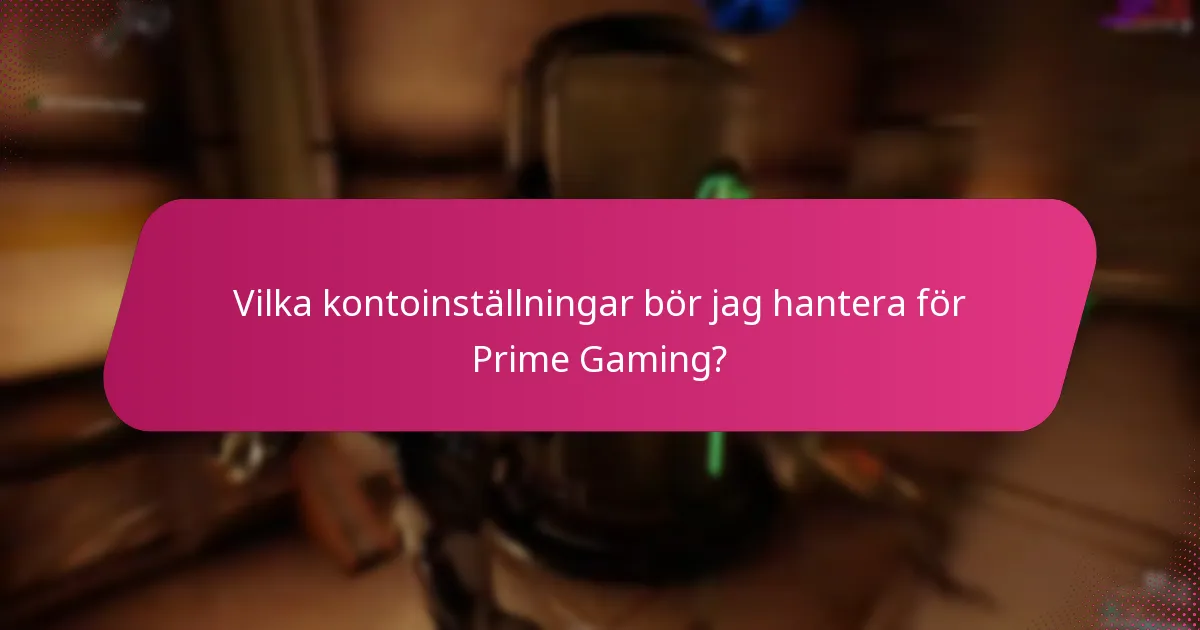 Vilka kontoinställningar bör jag hantera för Prime Gaming?