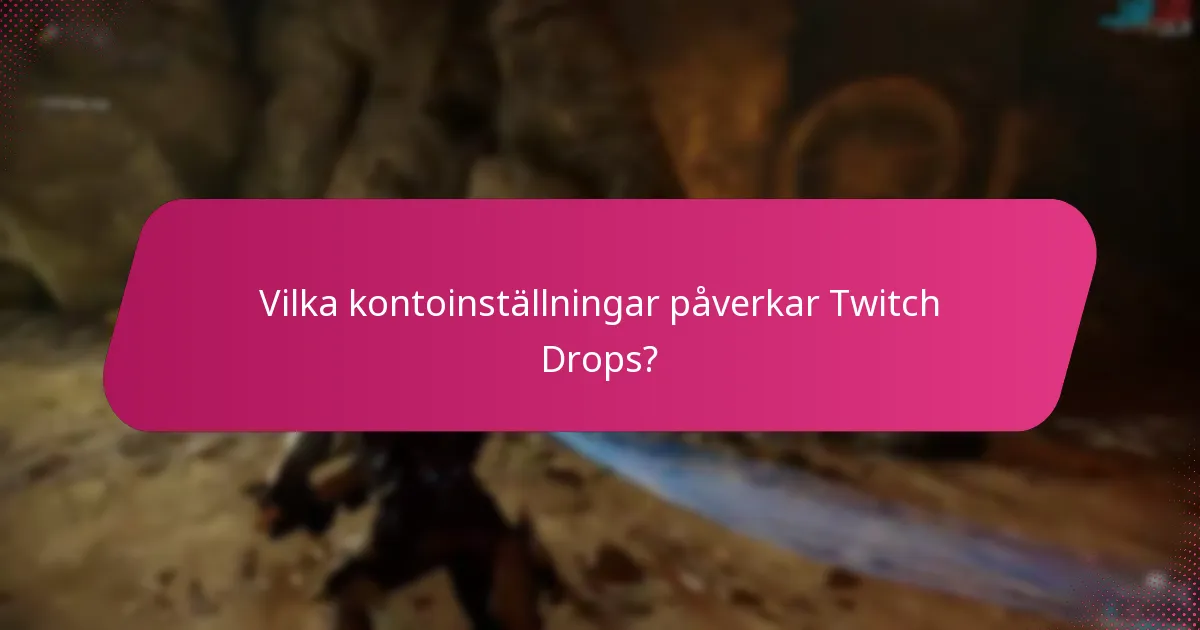 Vilka kontoinställningar påverkar Twitch Drops?
