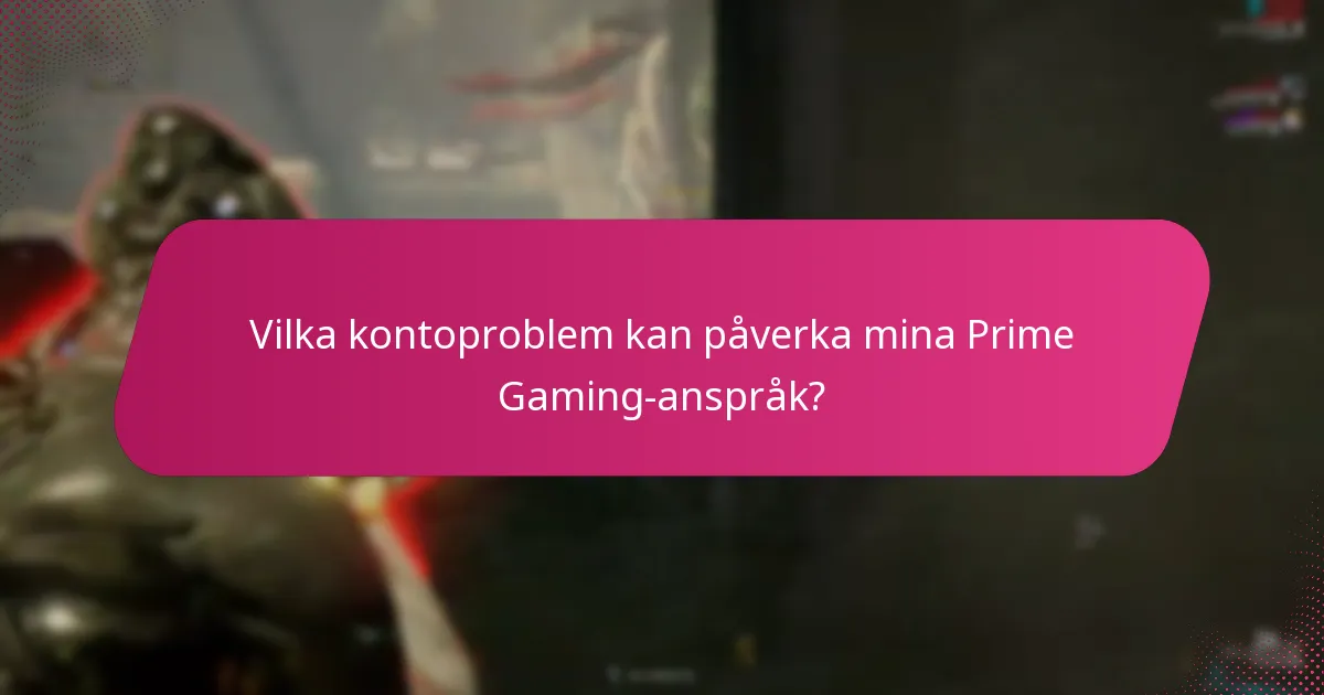 Vilka kontoproblem kan påverka mina Prime Gaming-anspråk?