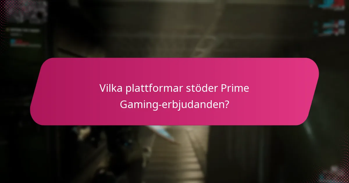 Vilka plattformar stöder Prime Gaming-erbjudanden?