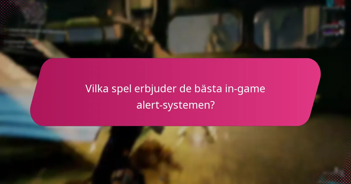 Vilka spel erbjuder de bästa in-game alert-systemen?