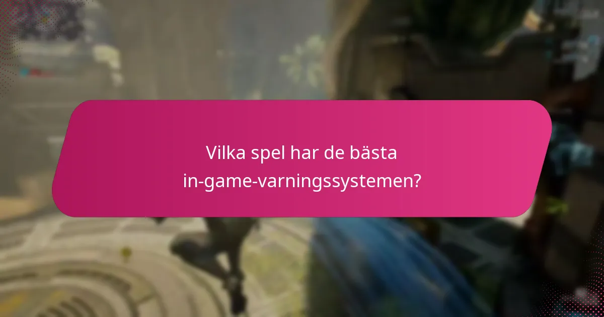 Vilka spel har de bästa in-game-varningssystemen?