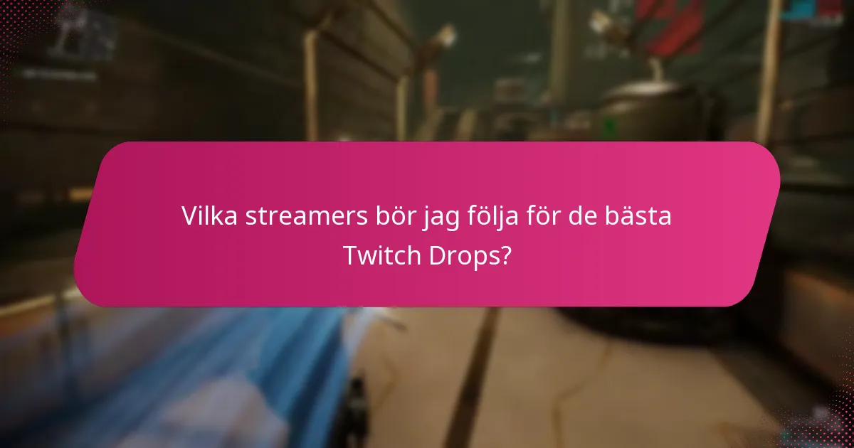 Vilka streamers bör jag följa för de bästa Twitch Drops?